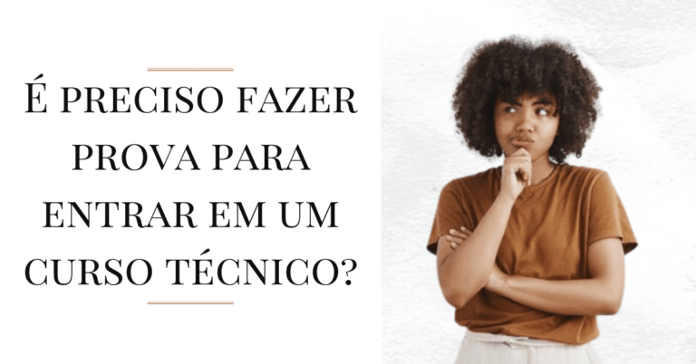 Preciso fazer uma prova para entrar em um curso técnico?